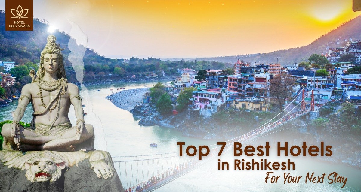 Top 7 Best Hotels in Rishikesh for Your Next Stay